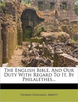 The English Bible, And Our Duty With Regard To It, By Philalethes...
