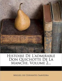 Histoire De L'admirable Don Quichotte De La Manche, Volume 2...