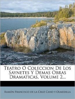 Teatro Coleccion De Los Saynetes Y Demas Obras Dramaticas, Volume 2...