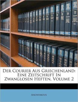 Der Courier Aus Griechenland: Eine Zeitschrift In Zwanglosen Heften, Volume 2