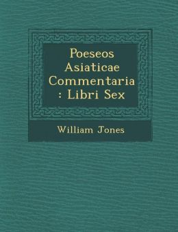 Poeseos Asiaticae Commentaria: Libri Sex