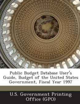 Public Budget Database User's Guide, Budget of the United States Government, Fiscal Year 1997