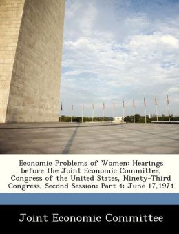 Economic Problems of Women: Hearings before the Joint Economic Committee, Congress of the United States, Ninety-Third Congress, Second Session: Part 4: June 17,1974