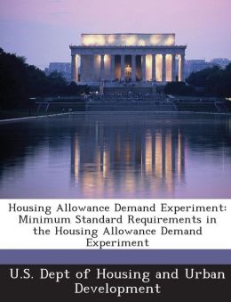 Housing Allowance Demand Experiment: Minimum Standard Requirements in the Housing Allowance Demand Experiment U.S. Dept of Housing and Urban Developme