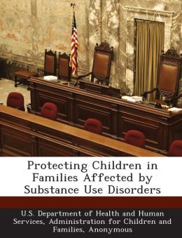 Protecting Children in Families Affected Substance Use Disorders