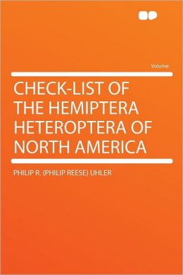 Check-list Of The Hemiptera Heteroptera Of North America... Philip Reese Uhler