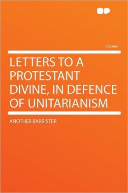 Letters to a Protestant Divine, in Defence of Unitarianism