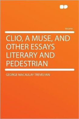 Clio, a Muse, and Other Essays Literary and Pedestrian