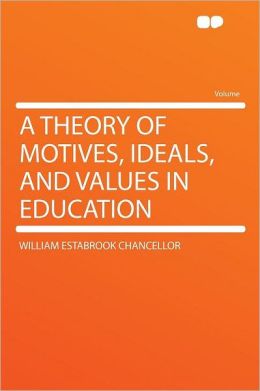 A Theory of Motives, Ideals, and Values in Education