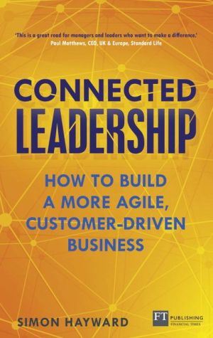 Connected Leadership: How to build a more agile, customer-driven business