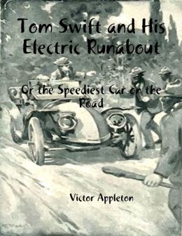Tom Swift and His Electric Runabout: Or: The Speediest Car on the Road Victor Appleton