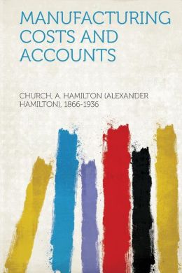 Manufacturing costs and accounts A Hamilton 1866- Church