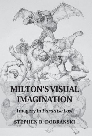 Milton's Visual Imagination: Imagery in Paradise Lost