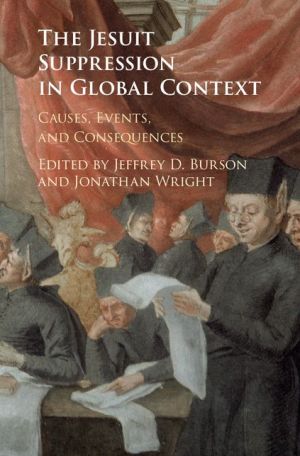 The Jesuit Suppression in Global Context: Causes, Events, and Consequences