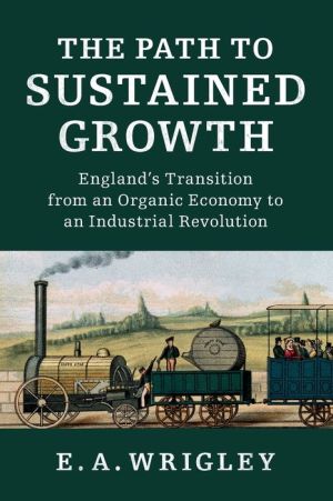 The Path to Sustained Growth: England's Transition from an Organic Economy to an Industrial Revolution