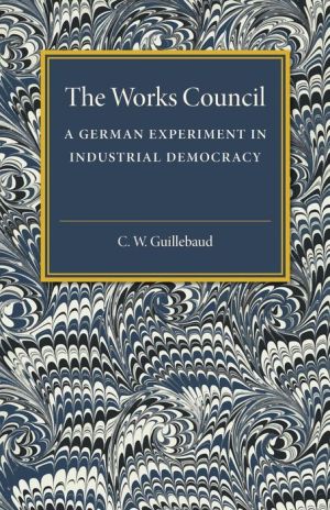 The Works Council: A German Experiment in Industrial Democracy