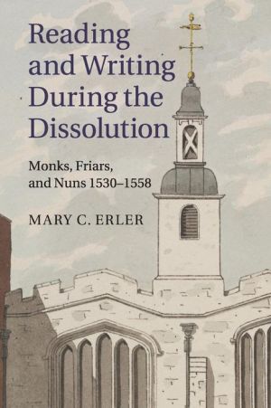 Reading and Writing during the Dissolution: Monks, Friars, and Nuns 1530-1558