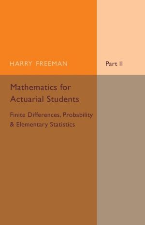 Mathematics for Actuarial Students, Part 2, Finite Differences, Probability and Elementary Statistics