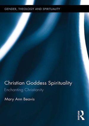 Christian Goddess Spirituality: Enchanting Christianity