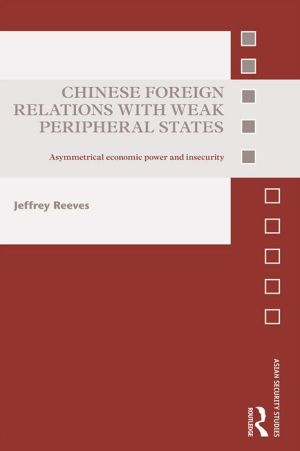 Chinese Foreign Relations with Weak Peripheral States: Asymmetrical Economic Power and Insecurity