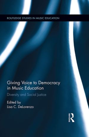 Giving Voice to Democracy in Music Education: Diversity and Social Justice in the Classroom