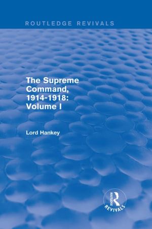 The Supreme Command, 1914-1918 (Routledge Revivals): Volume I