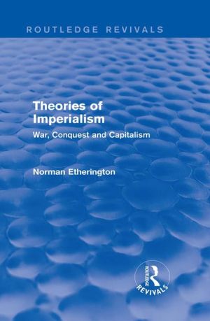 Theories of Imperialism (Routledge Revivals): War, Conquest and Capital