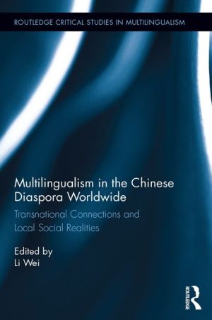 Multilingualism in the Chinese Diaspora Worldwide: Transnational Connections and Local Social Realities