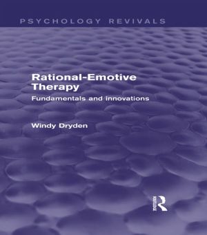 Rational-Emotive Therapy (Psychology Revivals): Fundamentals and Innovations