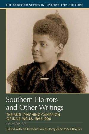 Southern Horrors and Other Writings: The Anti-Lynching Campaign of Ida B. Wells, 1892-1900