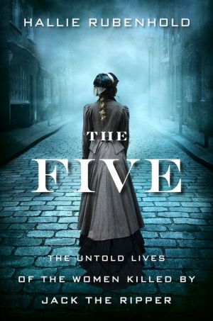 Book The Five: The Untold Lives of the Women Killed by Jack the Ripper