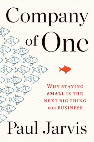 Book Company of One: Why Staying Small Is the Next Big Thing for Business