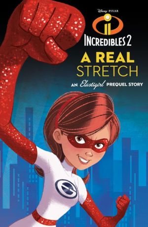 Book Incredibles 2: A Real Stretch: An Elastigirl Prequel Story