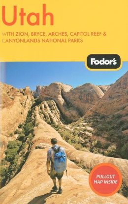 Fodor's Utah, 4th Edition With Zion, Bryce, Arches, Capitol Reef & Canyonlands National Parks