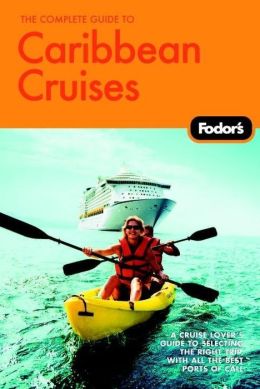 Complete Guide to Caribbean Cruises A Cruise Lover's Guide to Selecting the Right Trip, with All the Best Ports of Call
