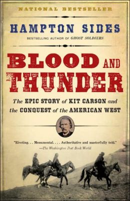 Blood and Thunder: The Epic Story of Kit Carson and the Conquest of the American West Hampton Sides