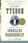 Book Cover Image. Title: The First Tycoon:  The Epic Life of Cornelius Vanderbilt, Author: T. J. Stiles