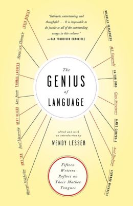 The Genius of Language: Fifteen Writers Reflect on Their Mother Tongue