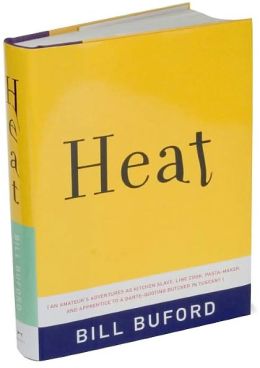 Heat: An Amateur's Adventures as Kitchen Slave, Line Cook, Pasta-Maker, and Apprentice to a Dante-Quoting Butcher in Tuscany