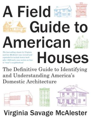 A Field Guide to American Houses: The Definitive Guide to Identifying and Understanding America's Domestic Architecture