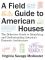 A Field Guide to American Houses: The Definitive Guide to Identifying and Understanding America's Domestic Architecture