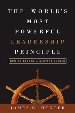 The World's Most Powerful Leadership Principle: How to Become a Servant Leader
