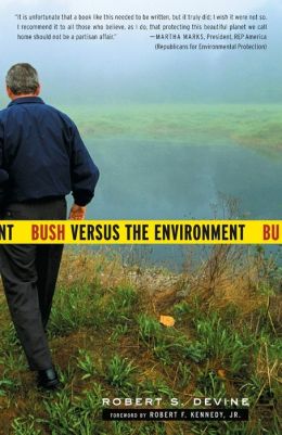 Bush Versus the Environment Bob Devine