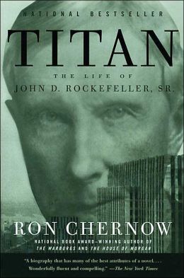 Titan: The Life of John D. Rockefeller, Sr. [Paperback] RON CHERNOW