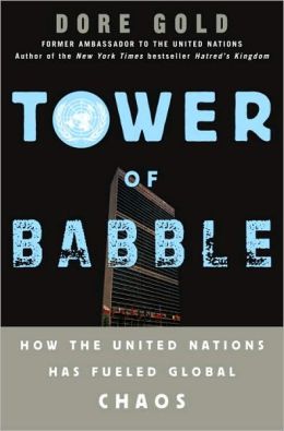Tower of Babble: How the United Nations Has Fueled Global Chaos Dore Gold