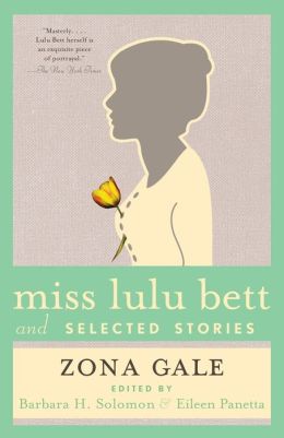 Miss Lulu Bett and Selected Stories Zona Gale, Barbara H. Solomon and Eileen Panetta