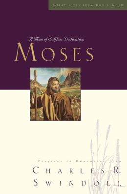 Great Lives: Moses: A Man of Selfless Dedication (Great Lives Series) Charles R. Swindoll