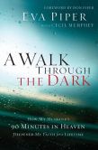 Book Cover Image. Title: A Walk Through the Dark:  How My Husband's 90 Minutes in Heaven Deepened My Faith for a Lifetime, Author: Eva L. Piper