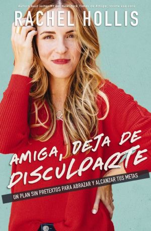 Book Amiga, deja de disculparte: Un plan sin pretextos para abrazar y alcanzar tus metas (Girl, Stop Apologizing)