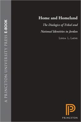 Home and Homeland: The Dialogics of Tribal and National Identities in Jordan